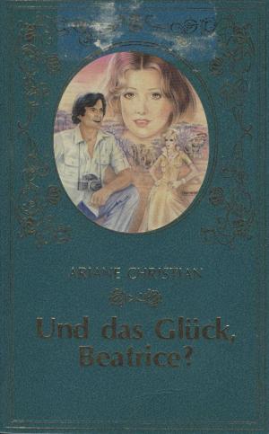 Und das Gl ck Beatrice Ariane Christian Buch gebraucht